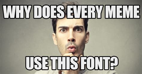 The reason every meme uses that one font - Vox