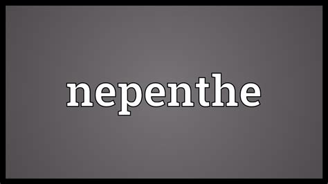 Nepenthe Meaning - YouTube