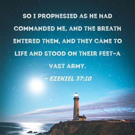 Ezekiel 37:10 So I prophesied as He had commanded me, and the breath ...