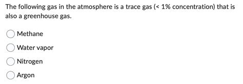 Solved The following gas in the atmosphere is a trace gas ( | Chegg.com