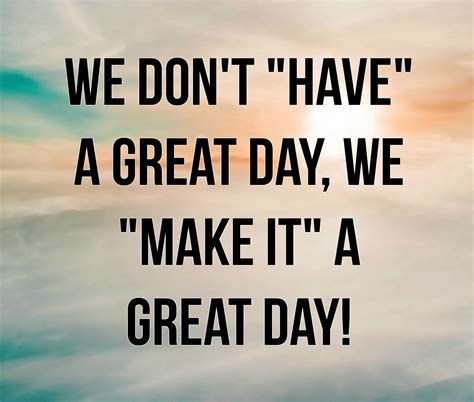 make it a great day quotes and images - Casie Mchugh