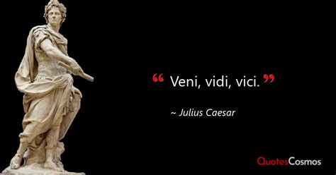 “Veni, vidi, vici.” Julius Caesar Quote