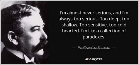 Ferdinand de Saussure quote: I’m almost never serious, and I’m always ...