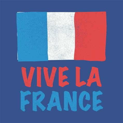 Vive La France - French - T-Shirt | TeePublic