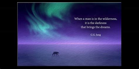 C.G. Jung: “When a man is in the wilderness, it is the darkness that ...