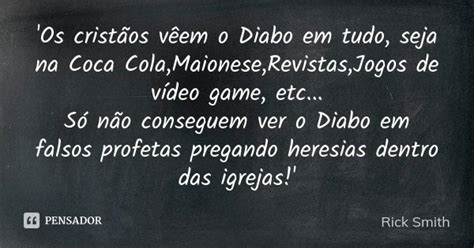 'Os cristãos vêem o Diabo em tudo,... Rick Smith - Pensador