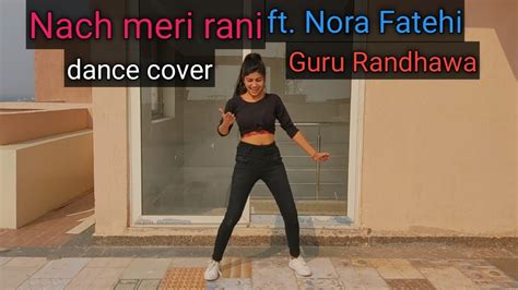 NACH MERI RANI | DANCE COVER | NORA FATEHI |GURU RANDHAWA | DANCE ...