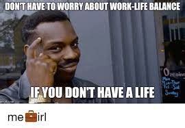 10 work life balance meme to help you stay sane!