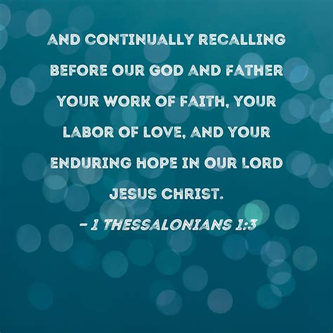 1 Thessalonians 1:3 and continually recalling before our God and Father ...