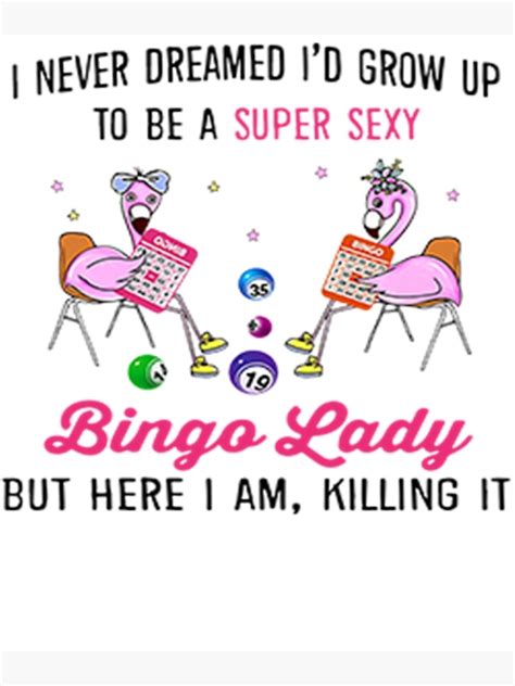 "Crazy Bingo Lady I never dremed Id grow up to be a super sexy Bingo ...