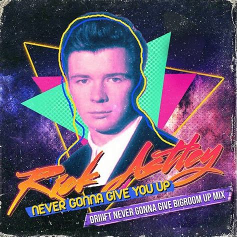 Stream Rick Astley - Never Gonna Give You Up (DRIIIFT 'Never Gonna Give ...