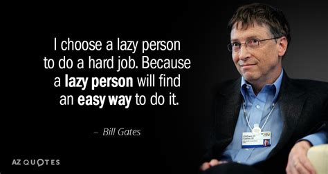 Bill Gates quote: I choose a lazy person to do a hard job...