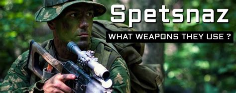 Russian Special Forces: What Weapons Do Spetsnaz Use