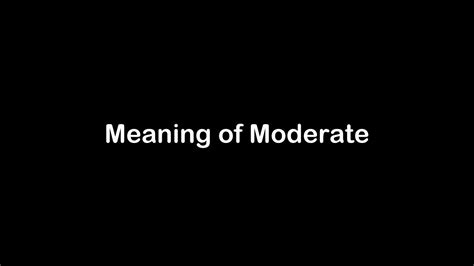 What is the Meaning of Moderate | Moderate Meaning with Example - YouTube