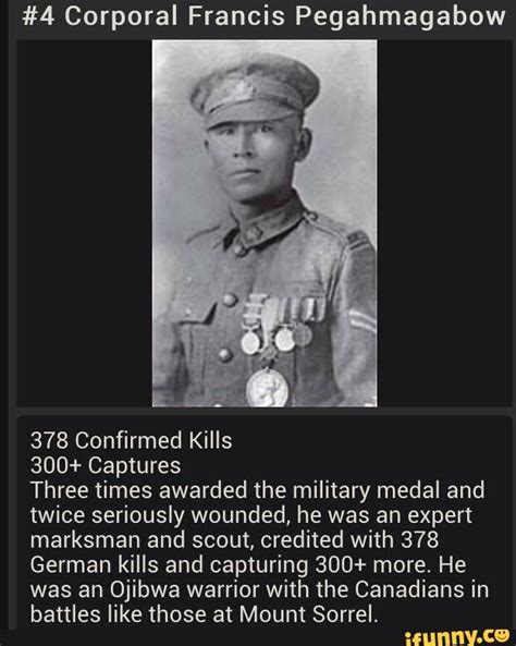 #4 Corporal Francis Pegahmagabow 378 Confirmed Kills 300+ Captures ...