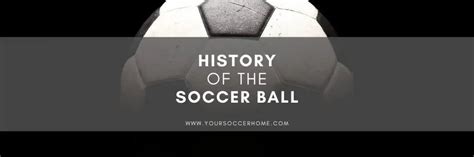 History of the Soccer Ball: From Origin to Modern Day – Your Soccer Home