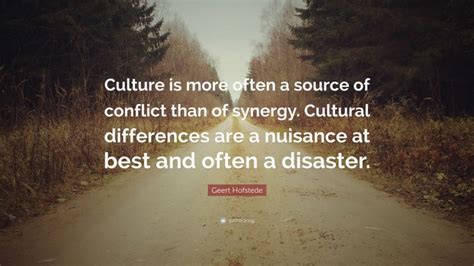 Geert Hofstede Quote: “Culture is more often a source of conflict than ...