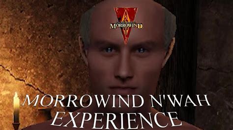 Morrowind N'wah Experience - YouTube