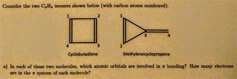 Solved Consider the two C4H4 isomers shown below (with | Chegg.com