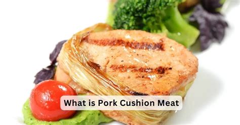 What is Pork Cushion Meat: A Culinary Guide - Food Buzz Hub