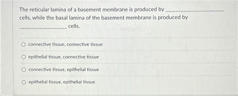 Solved The reticular lamina of a basement membrane is | Chegg.com