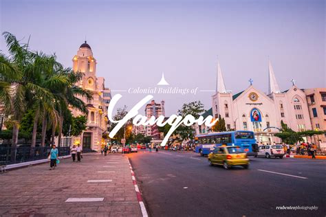 Colonial Buildings of Yangon | Reuben Teo Photography | Designer ...