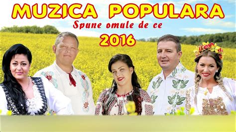 MUZICA POPULARA 2016 - SPUNE OMULE DE CE (COLAJ) - YouTube