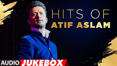 Hits Of Atif Aslam | Audio Jukebox | Best Of Atif Aslam Romantic Songs ...