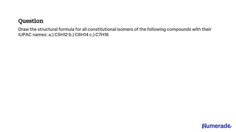 SOLVED: Draw the structural formula for all constitutional isomers of ...