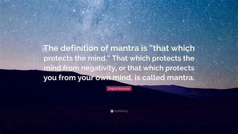 Sogyal Rinpoche Quote: “The definition of mantra is “that which ...