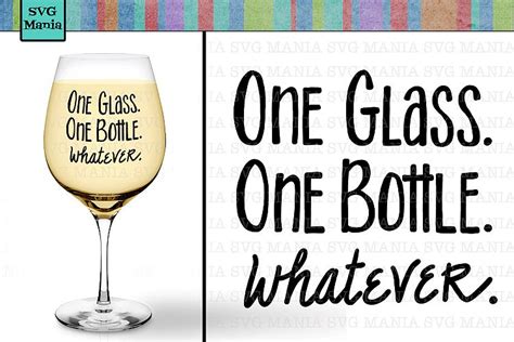 One Glass One Bottle Whatever Funny Wine Glass SVG. SVG File (214725 ...