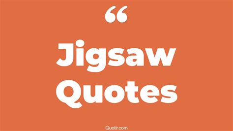 84+ Undeniable Jigsaw Quotes That Will Unlock Your True Potential