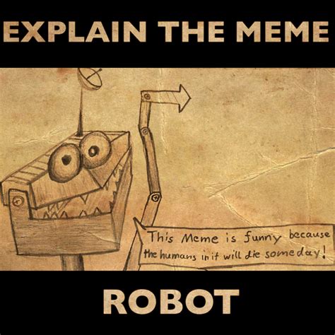 I made a robot that explains memes, just put the meme that needs to be ...