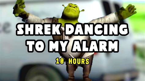 Shrek Dancing To My Alarm 10 Hours - YouTube