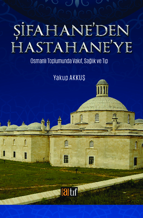 First page of “ŞİFAHANE'DEN HASTAHANE'YE Osmanlı Toplumunda Vakıf, Sağlık ve Tıp”