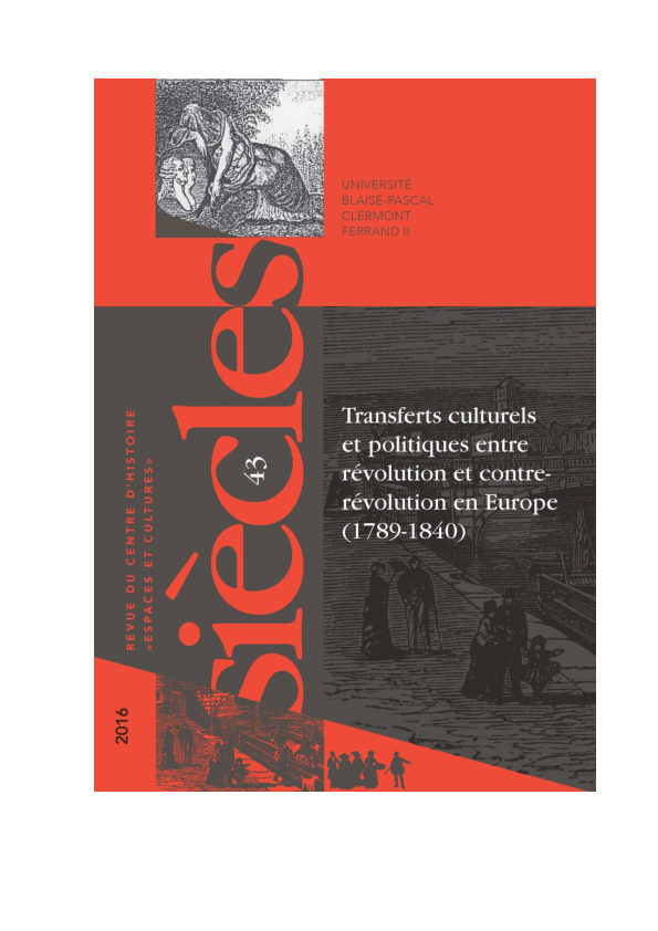 First page of “Transferts culturels et politiques entre révolution et contre-révolution en Europe (1789-1840) - Dossier de Siècles. Revue du Centre d'Histoire "Espaces et Cultures" / Cultural and political transferences from revolution to Counter-revolution in Europe (1789-1840)”