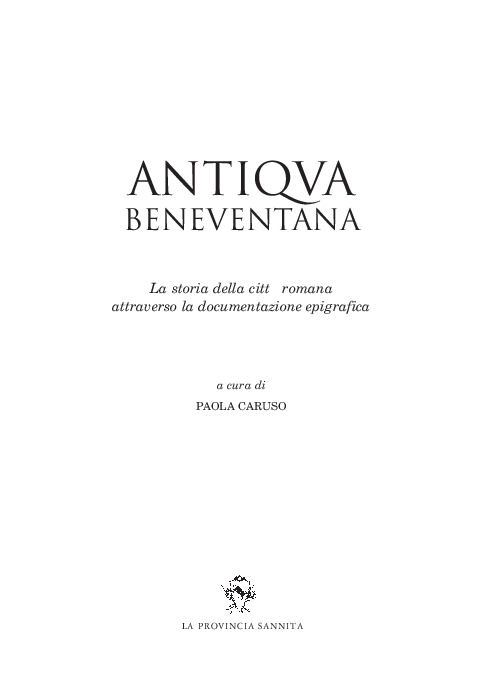 First page of “ANTIQVA BENEVENTANA La storia della città romana attraverso la documentazione epigrafica a cura di PAOLA CARUSO LA PROVINCIA SANNITA”