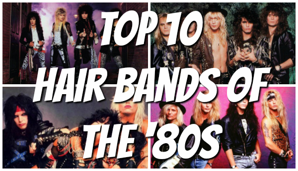 Top ten hair bands of the '80s