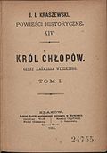 Józef Ignacy Kraszewski Król chłopów: powieść z czasów Kazimierza Wielkiego