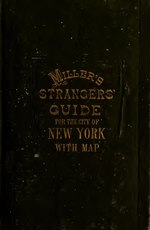 Thumbnail for File:Miller's New York as it is, or, Stranger's guide-book to the cities of New York, Brooklyn and adjacent places - comprising notices of every object of interest to strangers (IA millersnewyorkas00durs).pdf