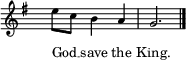 
  \new Staff \with { midiInstrument = "choir aahs" \magnifyStaff #5/7 }
  \relative g'' { 
    \set Score.tempoHideNote = ##t
    \key g \major
    \time 3/4
    \tempo 4 = 60
    \hide Staff.TimeSignature
     e8 c b4 a g2. \bar "|."
  }
  \addlyrics {
    \override LyricText.font-size = #-1
     God __ _ save the King.
  }
