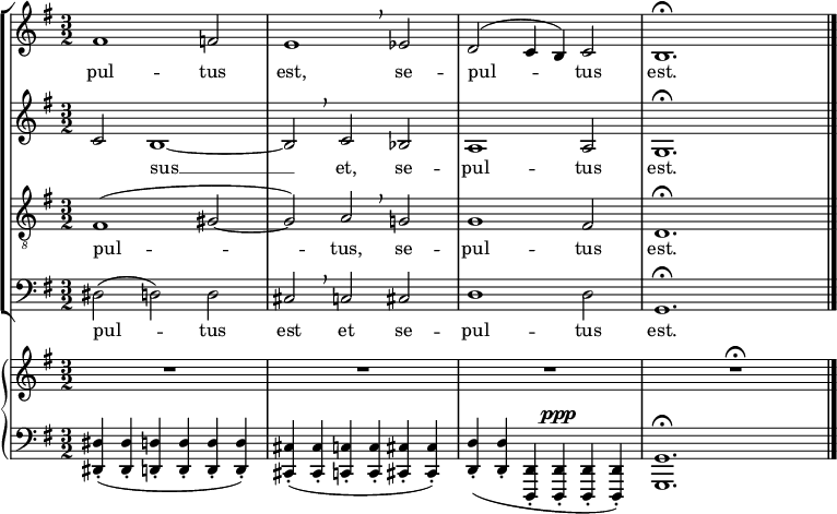 
    { 
  #(set-global-staff-size 16)
  \set Score.proportionalNotationDuration = #(ly:make-moment 1/8)
<< \new StaffGroup <<
        \new Staff <<
            \set Staff.midiInstrument = #"voice oohs"
            \relative c' {
                \clef treble \key g \major \time 3/2
                fis1 f2 e1 \breathe es2 d2^( c4 b) c2 b1.\fermata \bar "|."
                }
            \addlyrics { pul -- tus est, se -- pul -- tus est. }
            >>
        \new Staff <<
            \set Staff.midiInstrument = #"voice oohs"
            \clef treble \key g \major \time 3/2
            \new Voice \relative c' {
                c2  b1~ b2 \breathe c bes a1 a2 g1.\fermata
                }
            \addlyrics { _ sus __ et, se -- pul -- tus est.  }
            >>
        \new Staff <<
            \set Staff.midiInstrument = #"voice oohs"
            \clef "treble_8" \key g \major \time 3/2
            \new Voice \relative c {
                fis1^( gis2~ gis) a \breathe g! g1 fis2 d1.\fermata
                }
            \addlyrics { pul -- tus, se -- pul -- tus est. }
            >>
        \new Staff <<
            \set Staff.midiInstrument = #"voice oohs"
            \clef bass \key g \major \time 3/2
            \new Voice \relative c {
                dis2( d) d cis \breathe c cis d1 d2 g,1.\fermata
                }
            \addlyrics { pul -- tus est et se -- pul -- tus est. }            >>
    >>
    { \new PianoStaff <<
         \new Staff <<
            \set Staff.midiInstrument = #"piano"
            \clef treble \key g \major \time 3/2
            \new Voice \relative c' {
                R1. R1. R1. R1.\fermata
                } >>
         \new Staff <<
            \set Staff.midiInstrument = #"piano"
            \clef bass \key g \major \time 3/2
            \new Voice \relative c, {
                <dis dis'>4-.( <dis dis'>-. <d d'>-. <d d'>-. <d d'>-. <d d'>-.)
                <cis cis'>-.( <cis cis'>-. <c c'>-. <c c'>-. <cis cis'>-. <cis cis'>-.)
                <d d'>-.( <d d'>-. <d, d'>-. <d d'>-.^\ppp <d d'>-. <d d'>-.)
                <g g'>1.\fermata
                } >>
            >>}
>> }
