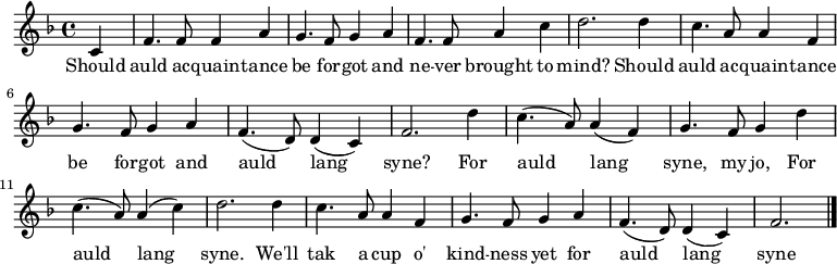 \relative c' { \set Staff.midiInstrument = #"bagpipe" \key f \major \time 4/4 \partial 4 c4 | f4. f8 f4 a4 | g4. f8 g4 a4 | f4. f8 a4 c4 | d2. d4 | c4. a8 a4 f4 | g4. f8 g4 a4 | f4.( d8) d4( c4) | f2. d'4 | c4.( a8) a4( f4) | g4. f8 g4 d'4 | c4.( a8) a4( c4) | d2. d4 | c4. a8 a4 f4 | g4. f8 g4 a4 | f4.( d8) d4( c4) | f2. \bar "|." } \addlyrics { Should auld ac -- quain -- tance be for -- got and ne -- ver brought to mind? Should auld ac -- quain -- tance be for -- got and auld lang syne?
For auld lang syne, my jo, For auld lang syne. We'll tak a cup o' kind -- ness yet for auld lang syne }