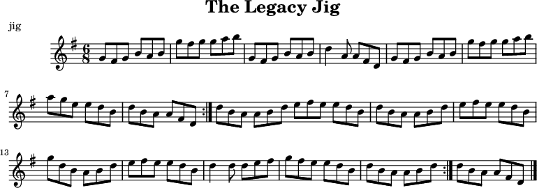 
X:1
T:The Legacy Jig
M:6/8
L:1/8
R:jig
K:G
GFG BAB | gfg gab | GFG BAB | d2A AFD |
GFG BAB | gfg gab | age edB |1 dBA AFD :|2 dBA ABd |:
efe edB | dBA ABd | efe edB | gdB ABd |
efe edB | d2d def | gfe edB |1 dBA ABd :|2 dBA AFD |]
