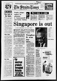 The famous "Singapore is out" headline on 10 August 1965, announcing the independence and sovereignty of the Republic of Singapore after it was expelled from the Federation of Malaysia the day prior.