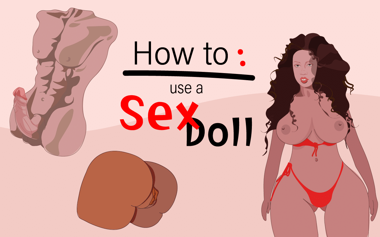 How to Use a Sex Doll [10 Tips]