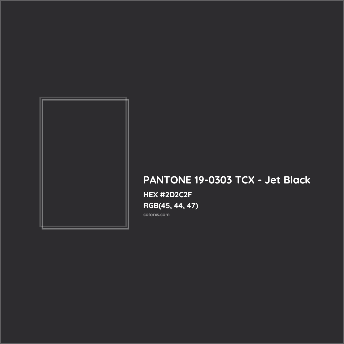 HEX #2D2C2F PANTONE 19-0303 TCX - Jet Black CMS Pantone TCX - Color Code