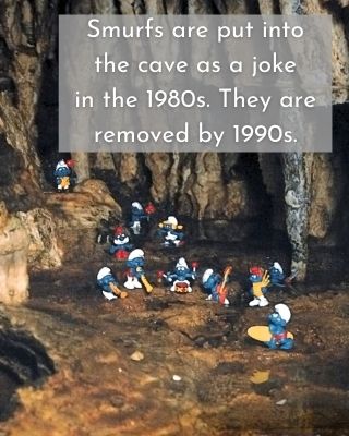 Smurfs are put into the cave as a joke in the 1980s. They are removed by 1990s.