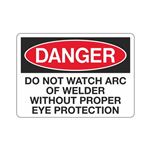 Danger Do Not Watch Arc of Welder w/o Proper Eye Protection Sign