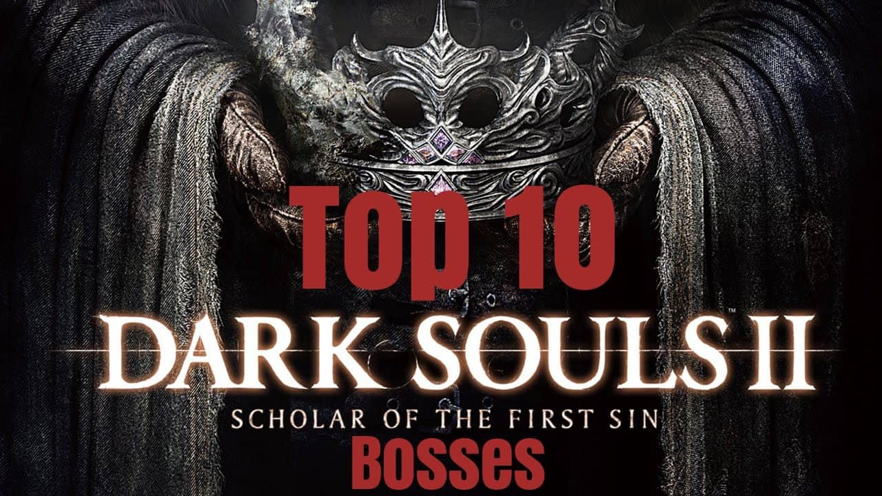 Top 10 Dark Souls II: Scholar of the First Sin Bosses